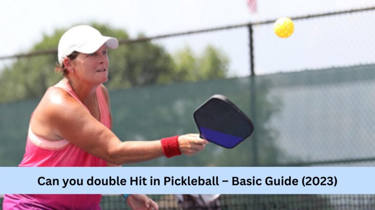 Can you double Hit in Pickleball – Basic Guide (2024)